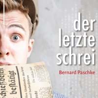 Bernard Paschke "Der letzte Schrei" 